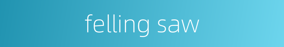felling saw的同义词