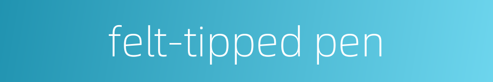 felt-tipped pen的同义词