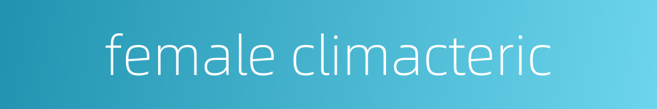 female climacteric的同义词