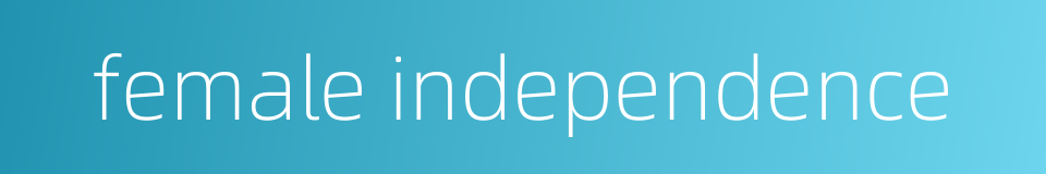 female independence的同义词