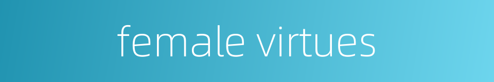 female virtues的同义词