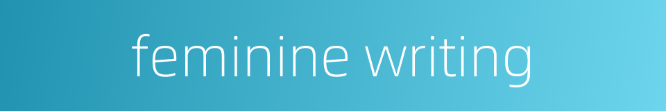 feminine writing的同义词