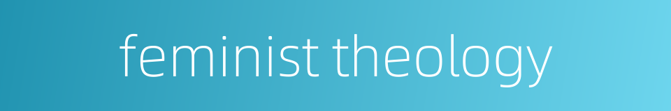 feminist theology的同义词