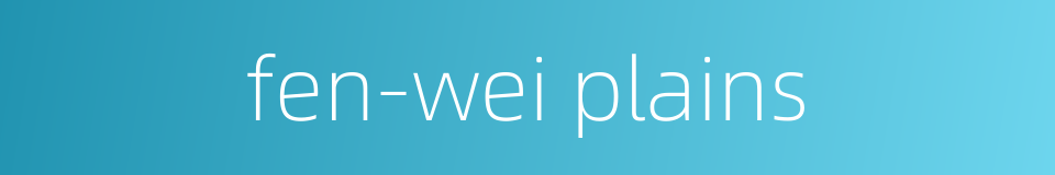 fen-wei plains的同义词