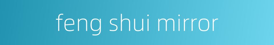 feng shui mirror的同义词