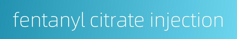 fentanyl citrate injection的同义词