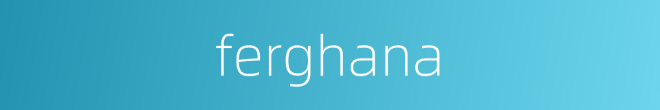 ferghana的同义词