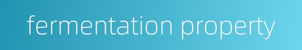 fermentation property的同义词