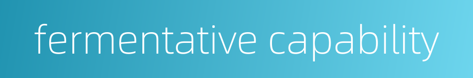 fermentative capability的同义词