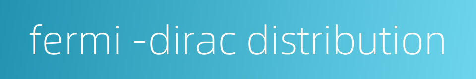 fermi -dirac distribution的同义词