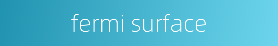 fermi surface的同义词