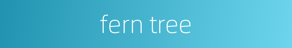 fern tree的同义词