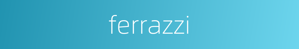 ferrazzi的同义词