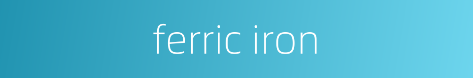 ferric iron的同义词