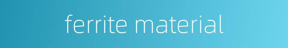 ferrite material的同义词