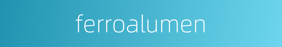 ferroalumen的同义词
