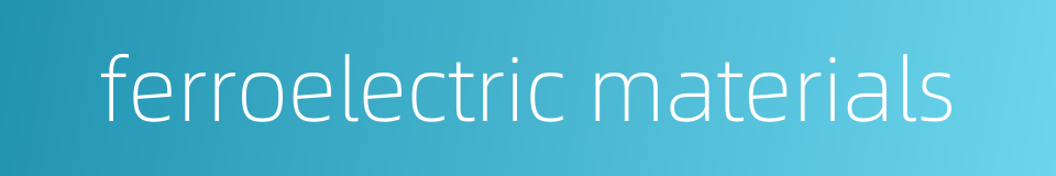 ferroelectric materials的同义词