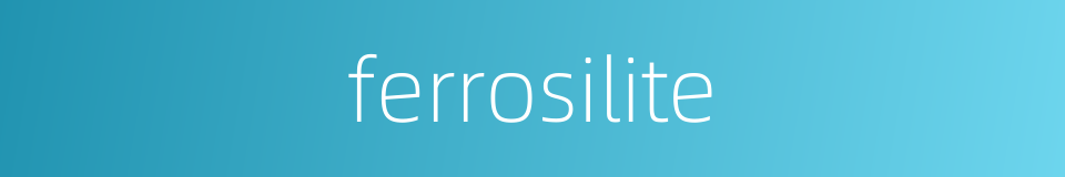 ferrosilite的同义词