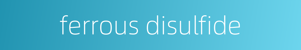 ferrous disulfide的同义词