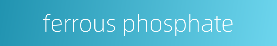ferrous phosphate的同义词