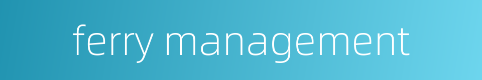 ferry management的同义词