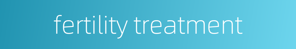 fertility treatment的同义词