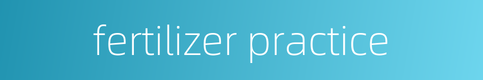 fertilizer practice的同义词