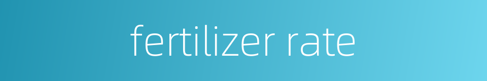 fertilizer rate的同义词