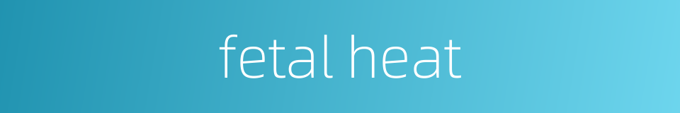 fetal heat的同义词