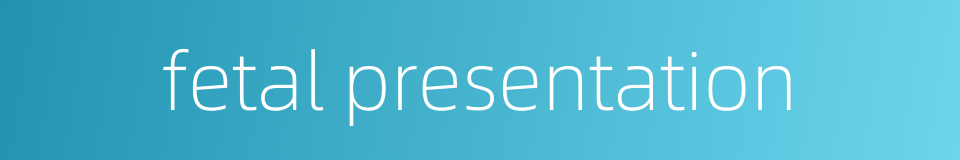 fetal presentation的同义词