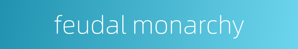 feudal monarchy的同义词