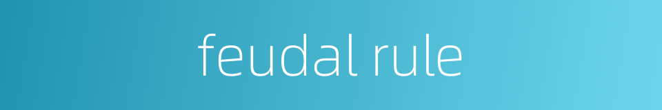 feudal rule的同义词