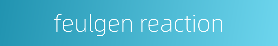 feulgen reaction的同义词