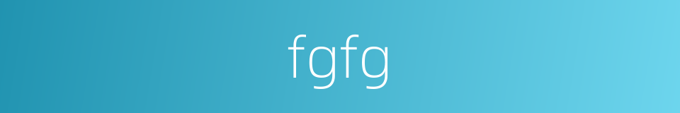 fgfg的同义词