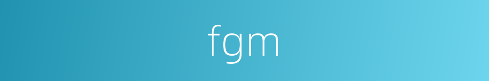 fgm的同义词
