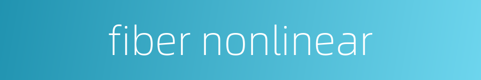 fiber nonlinear的同义词
