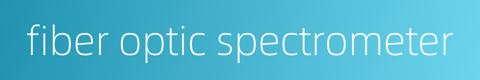 fiber optic spectrometer的同义词