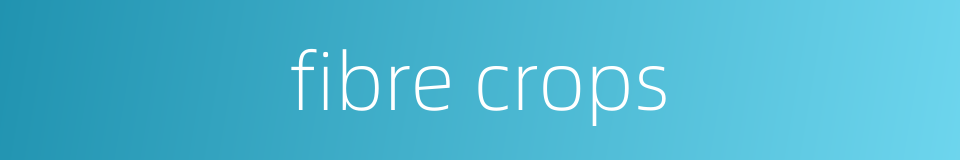 fibre crops的同义词