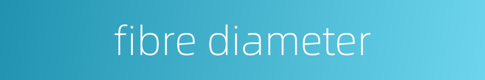 fibre diameter的同义词