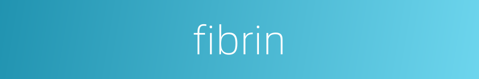 fibrin的同义词