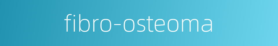 fibro-osteoma的同义词