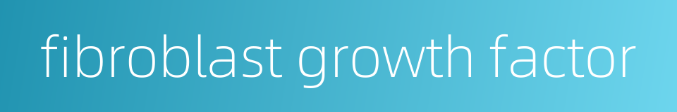 fibroblast growth factor的同义词