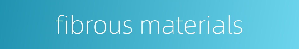fibrous materials的同义词