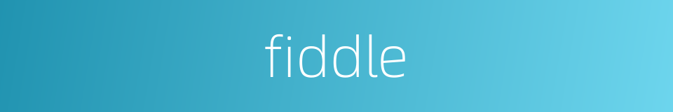 fiddle的同义词