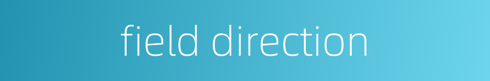 field direction的同义词