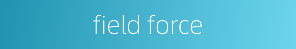 field force的同义词