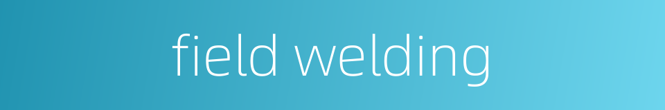 field welding的同义词