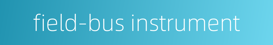 field-bus instrument的同义词