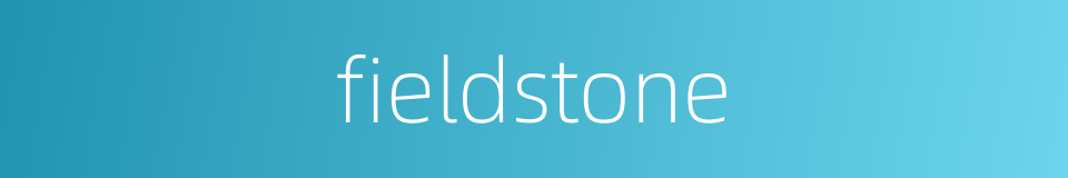 fieldstone的意思