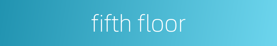 fifth floor的同义词